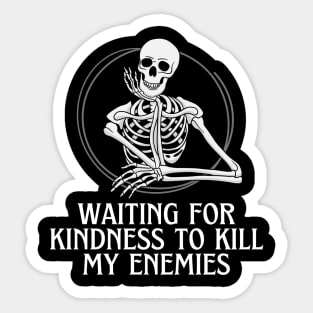 Waiting For Kindness To Kill My Enemies Skeleton Sarcastic Sticker